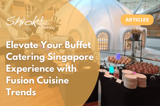 Elevate Your Buffet Catering Singapore Experience with Fusion Cuisine Trends
