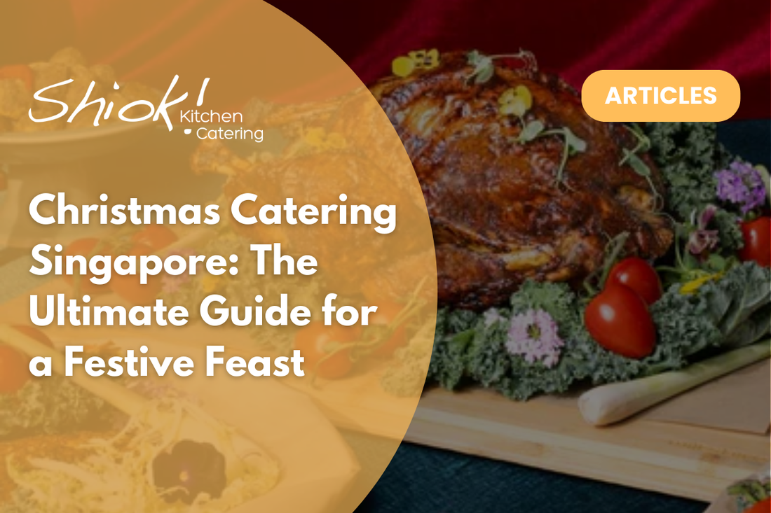 Christmas Catering Singapore: The Ultimate Guide for a Festive Feast