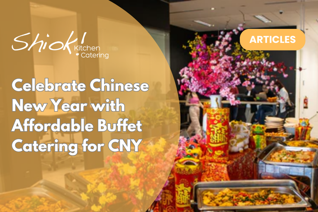 Celebrate Chinese New Year with Affordable Buffet Catering for CNY