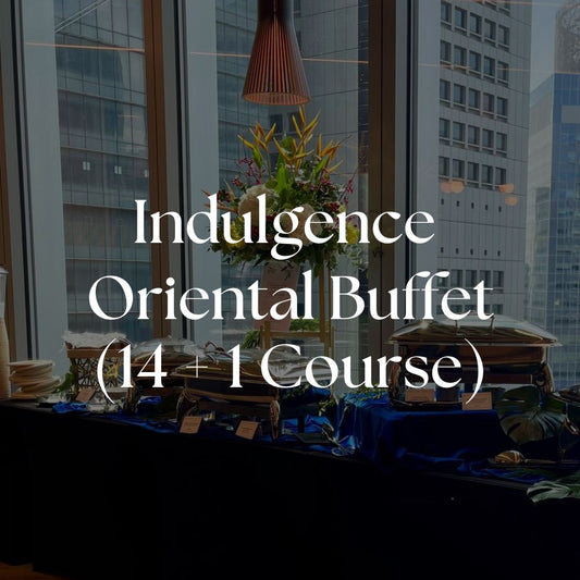 Indulgence Buffet - Oriental (14 + 1 Course)