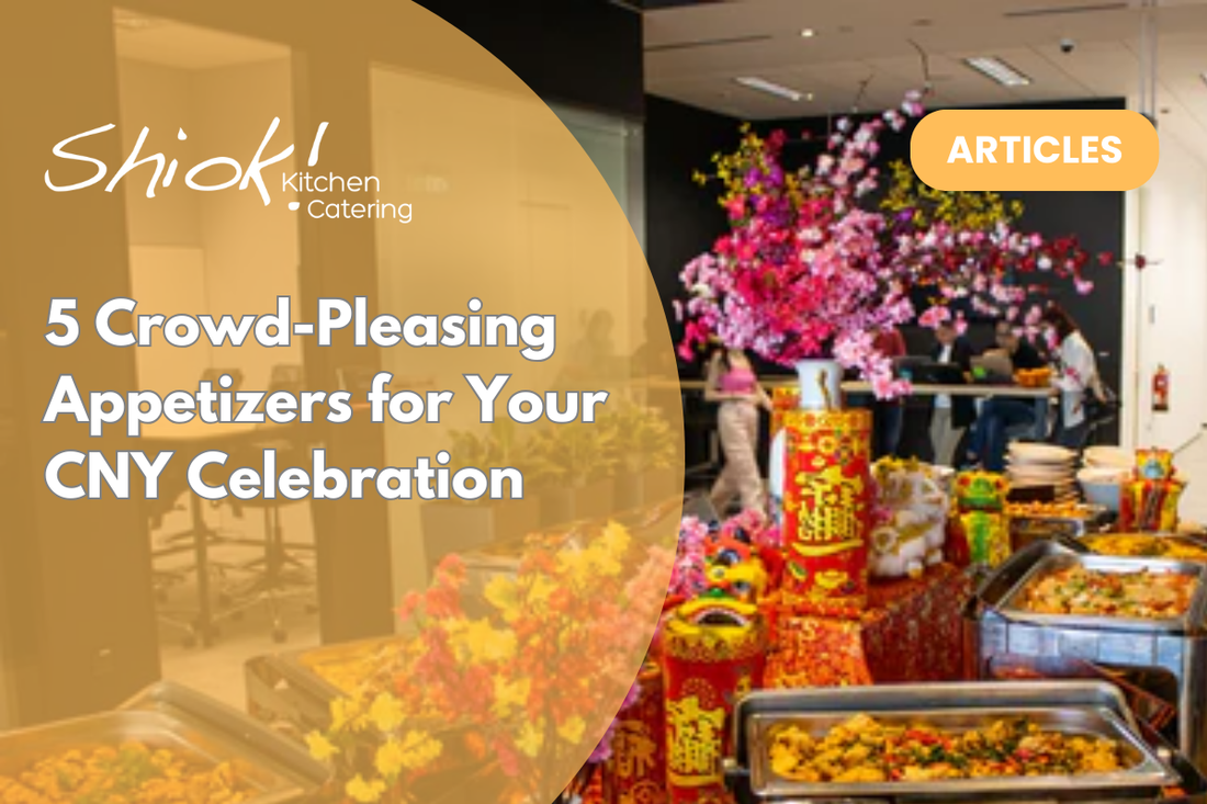 5 Crowd-Pleasing Appetizers for Your CNY Celebration