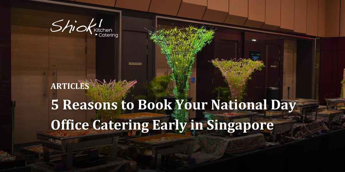 5 Reasons to Book Your National Day Office Catering Early in Singapore