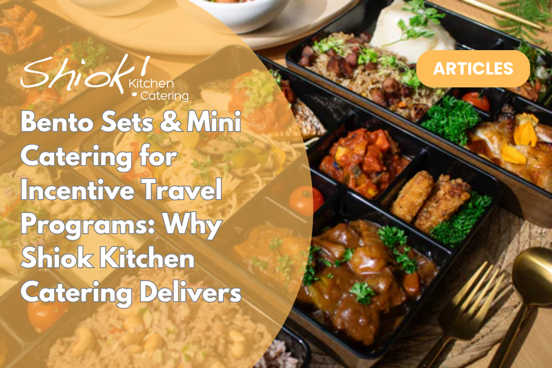 Bento Sets & Mini Catering for Incentive Travel Programs: Why Shiok Kitchen Catering Delivers