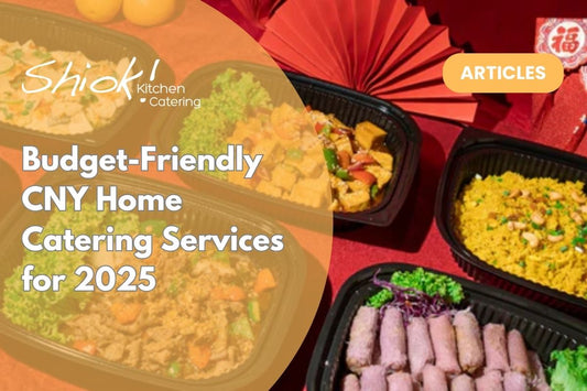 Budget-Friendly CNY Home Catering Services for 2025