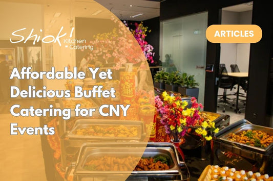 Affordable Yet Delicious Buffet Catering for CNY Events