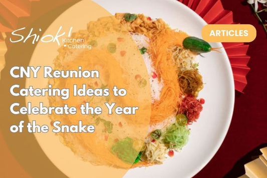 CNY Reunion Catering Ideas to Celebrate the Year of the Snake