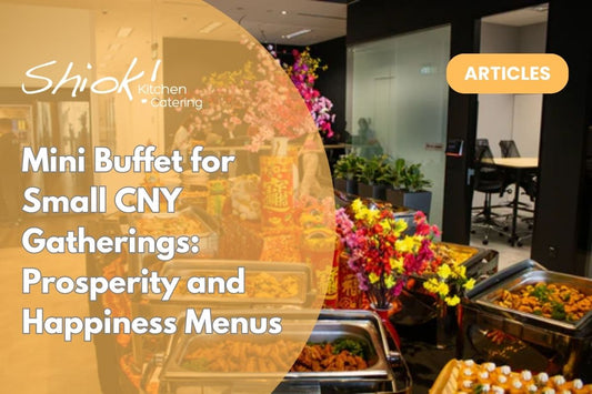 Mini Buffet for Small CNY Gatherings: Prosperity and Happiness Menus