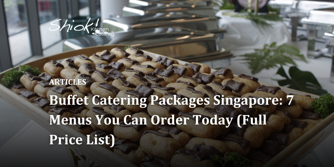 Buffet Catering Packages Singapore: 7 Menus You Can Order Today (Full Price List)