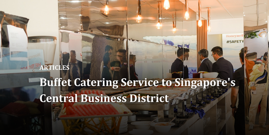 Buffet Catering Service to Singapore's Central Business District