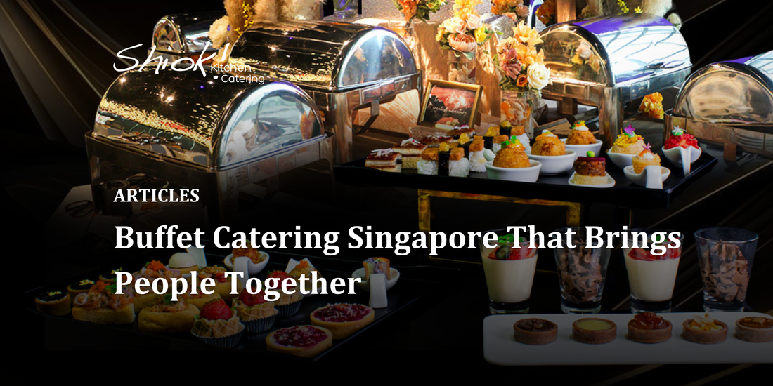 Buffet Catering Singapore That Brings People Together