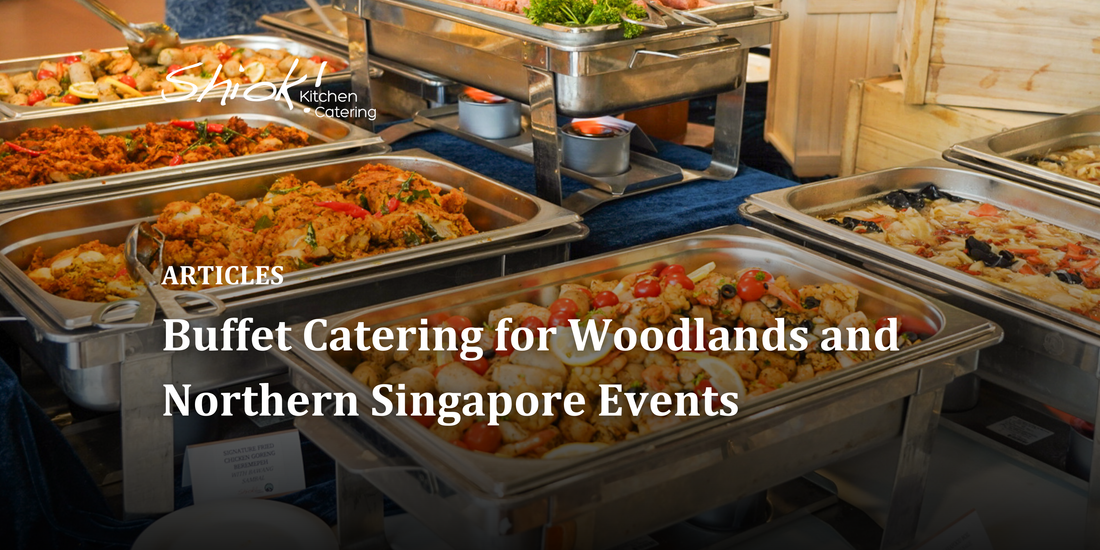 Buffet Catering for Woodlands and Northern Singapore Events