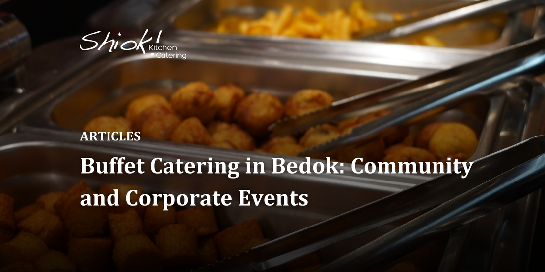 Buffet Catering in Bedok: Community and Corporate Events