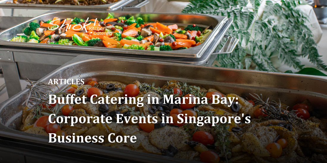 Buffet Catering in Marina Bay: Corporate Events in Singapore's Business Core