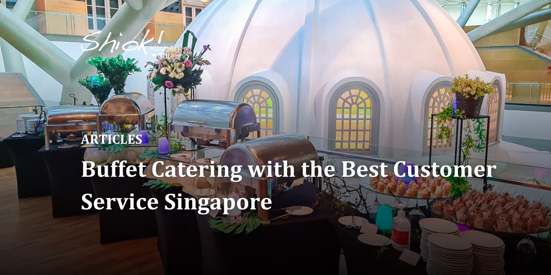 Buffet Catering with the Best Customer Service Singapore