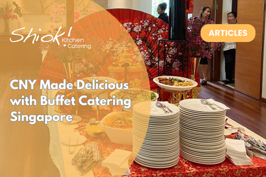 CNY Made Delicious with Buffet Catering Singapore