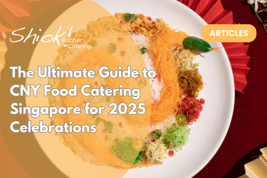The Ultimate Guide to CNY Food Catering Singapore for 2025 Celebrations