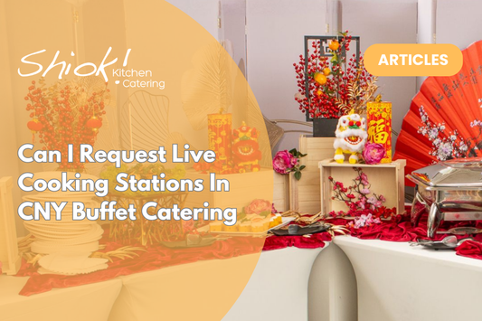 Can I Request Live Cooking Stations In CNY Buffet Catering