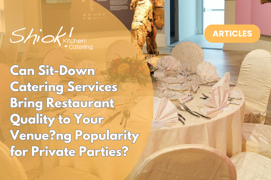 Can Sit-Down Catering Services Bring Restaurant Quality to Your Venue?