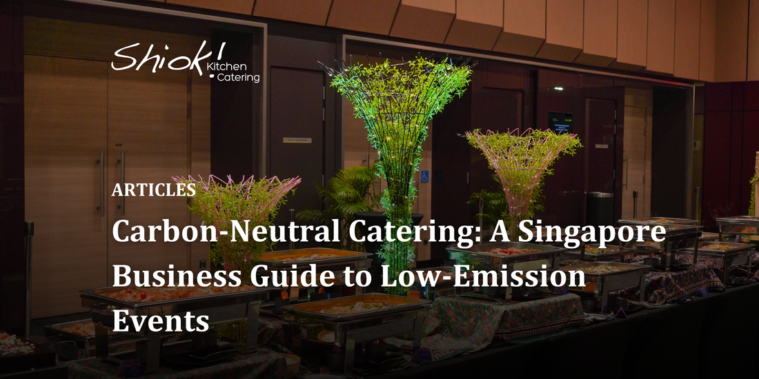 Carbon-Neutral Catering: A Singapore Business Guide to Low-Emission Events