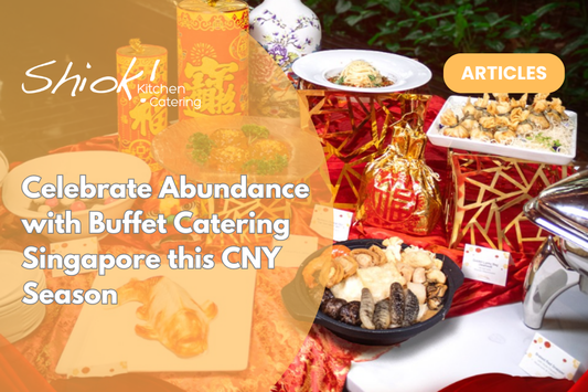 Celebrate Abundance with Buffet Catering Singapore this CNY Season