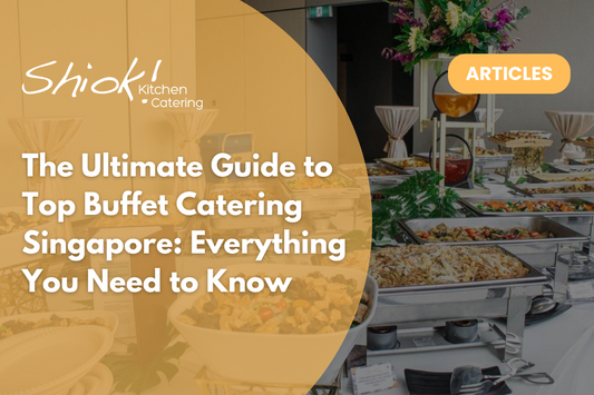 The Ultimate Guide to Top Buffet Catering Singapore: Everything You Need to Know