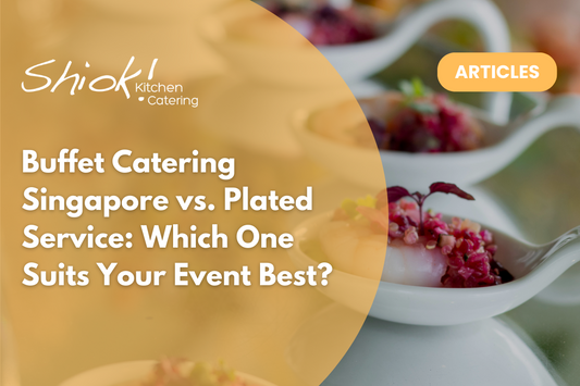 Buffet Catering Singapore vs. Plated Service: Which One Suits Your Event Best?