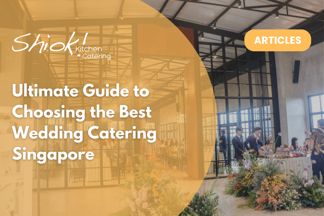Ultimate Guide to Choosing the Best Wedding Catering Singapore