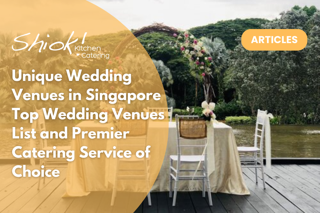 Unique Wedding Venues in Singapore | Top Wedding Venues List and Premier Catering Service of Choice