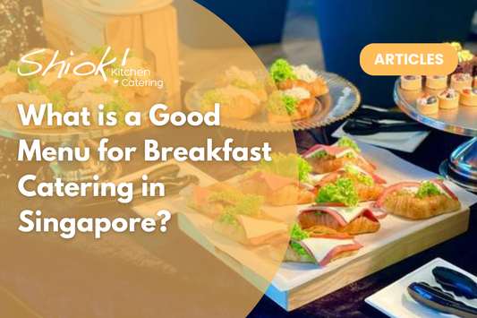 What is a Good Menu for Breakfast Catering in Singapore?