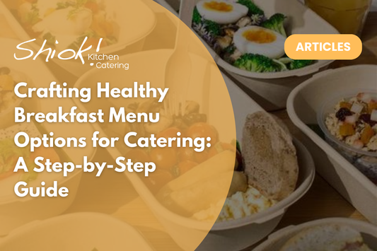 Crafting Healthy Breakfast Menu Options for Catering: A Step-by-Step Guide