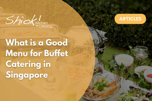 What is a Good Menu for Buffet Catering in Singapore