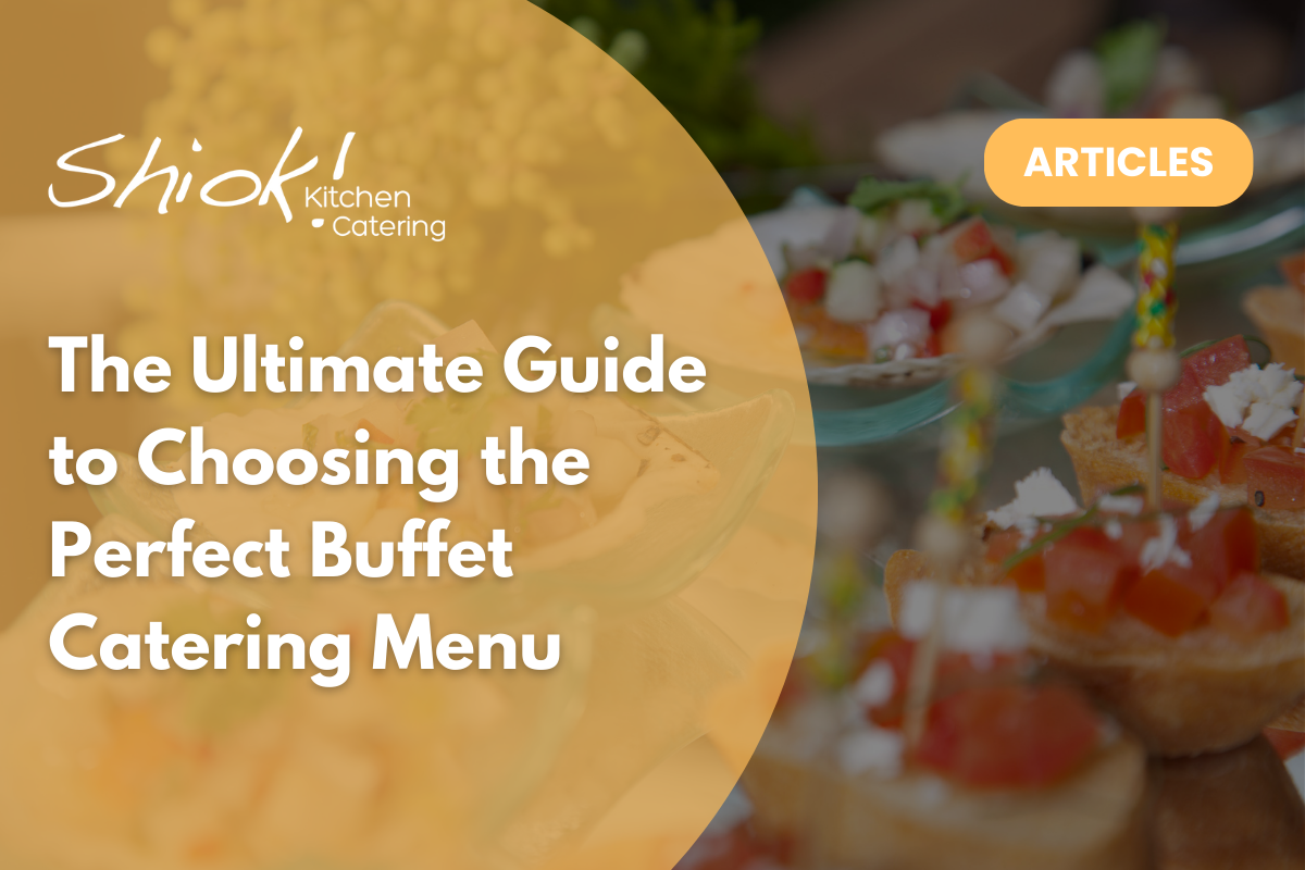 how to choose the perfect catering for your birthday... The Ultimate Guide to Choosing the Perfect Buffet Catering Menu