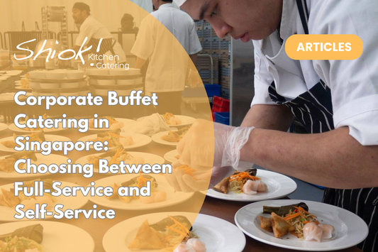 Corporate Buffet Catering in Singapore: Choosing Between Full-Service and Self-Service