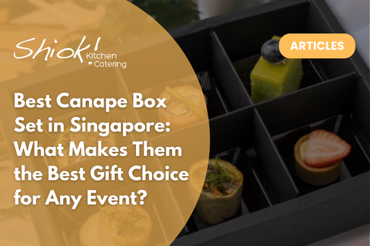 Best Canape Box Set in Singapore: What Makes Them the Best Gift Choice for Any Event?