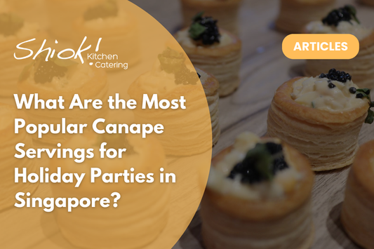 What Are the Most Popular Canape Servings for Holiday Parties in Singapore?