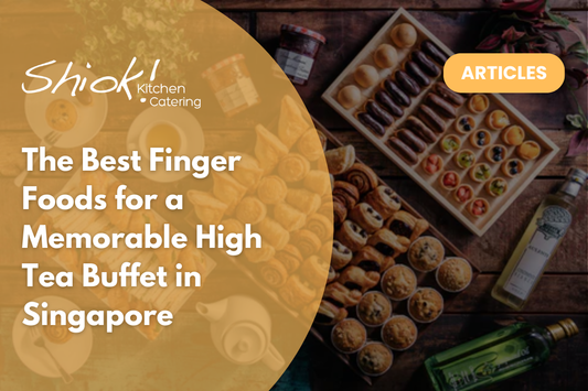 The Best Finger Foods for a Memorable High Tea Buffet in Singapore