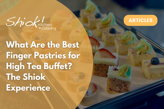 What Are the Best Finger Pastries for High Tea Buffet? The Shiok Experience