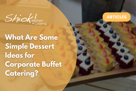 What Are Some Simple Dessert Ideas for Corporate Buffet Catering?
