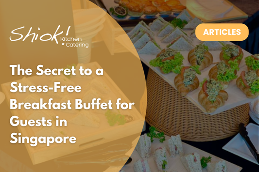 The Secret to a Stress-Free Breakfast Buffet for Guests in Singapore