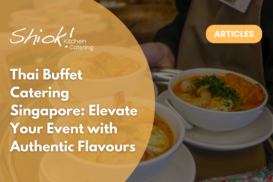 Thai Buffet Catering Singapore: Elevate Your Event with Authentic Flavours