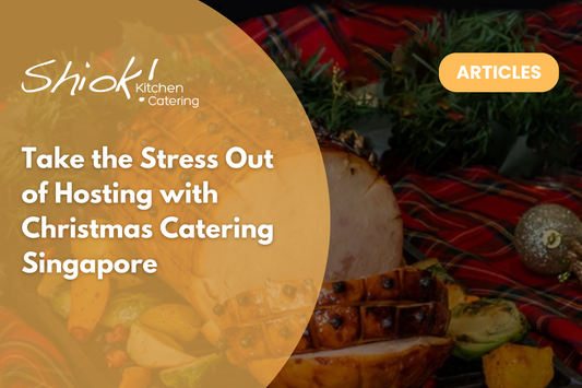 Take the Stress Out of Hosting with Christmas Catering Singapore