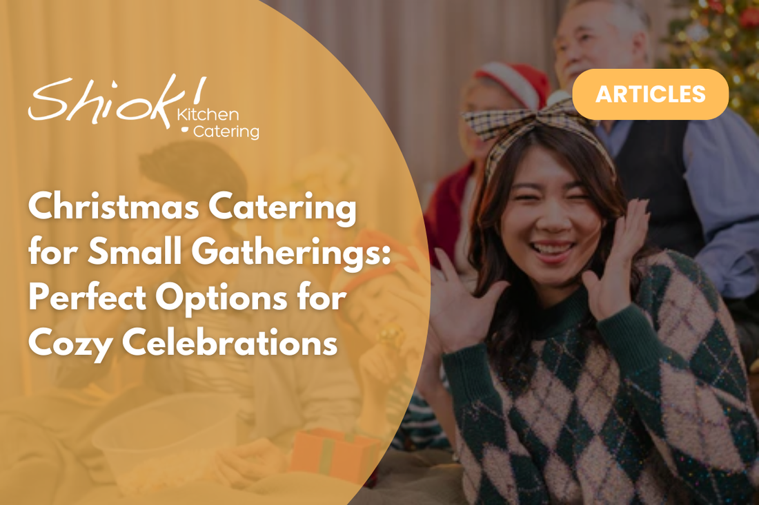 Christmas Catering for Small Gatherings: Perfect Options for Cozy Celebrations