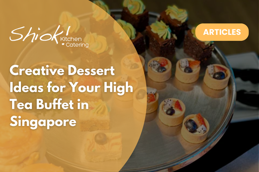 Creative Dessert Ideas for Your High Tea Buffet in Singapore