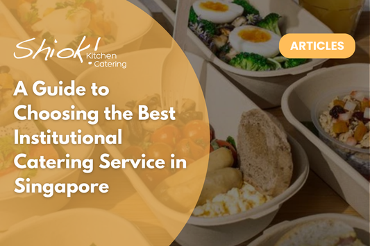 A Guide to Choosing the Best Institutional Catering Service in Singapore