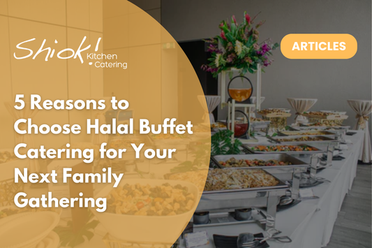 5 Reasons to Choose Halal Buffet Catering for Your Next Family Gathering