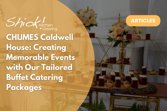 CHIJMES Caldwell House: Creating Memorable Events with Our Tailored Buffet Catering Packages