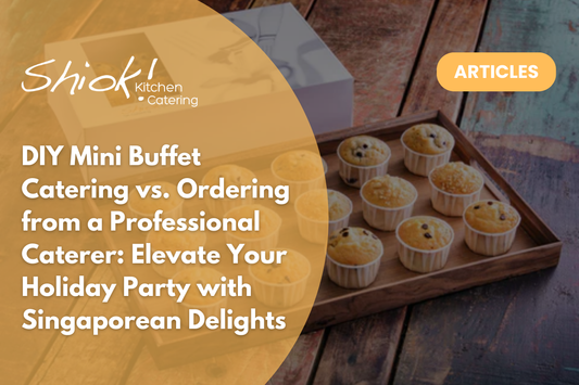 DIY Mini Buffet Catering vs. Ordering from a Professional Caterer: Elevate Your Holiday Party with Singaporean Delights