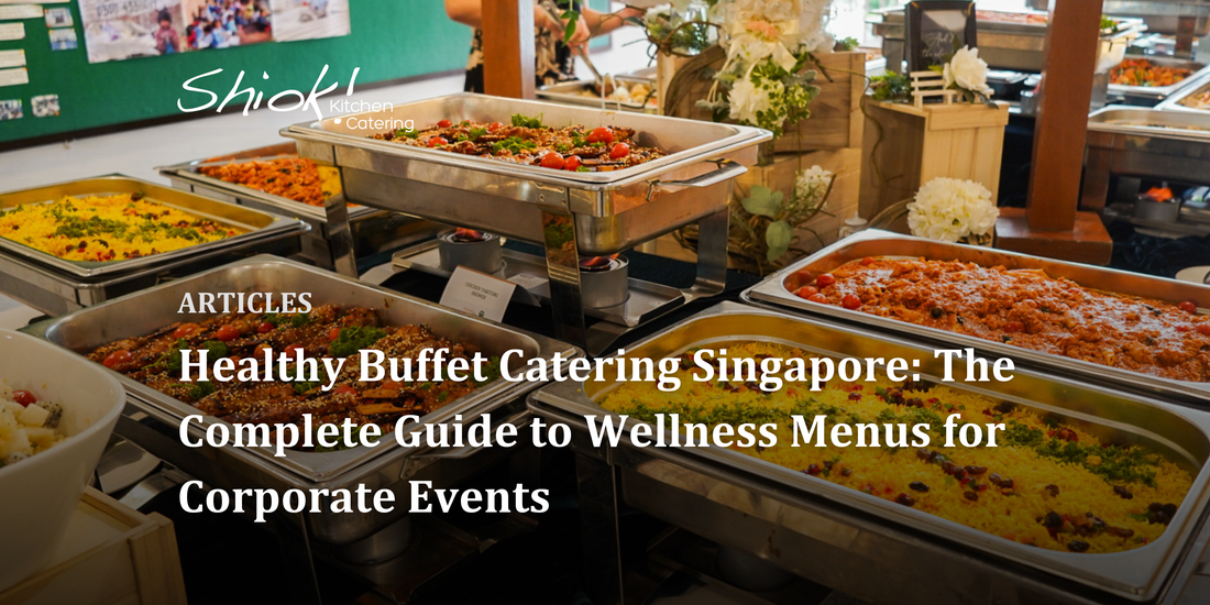 Healthy Buffet Catering Singapore: The Complete Guide to Wellness Menus for Corporate Events