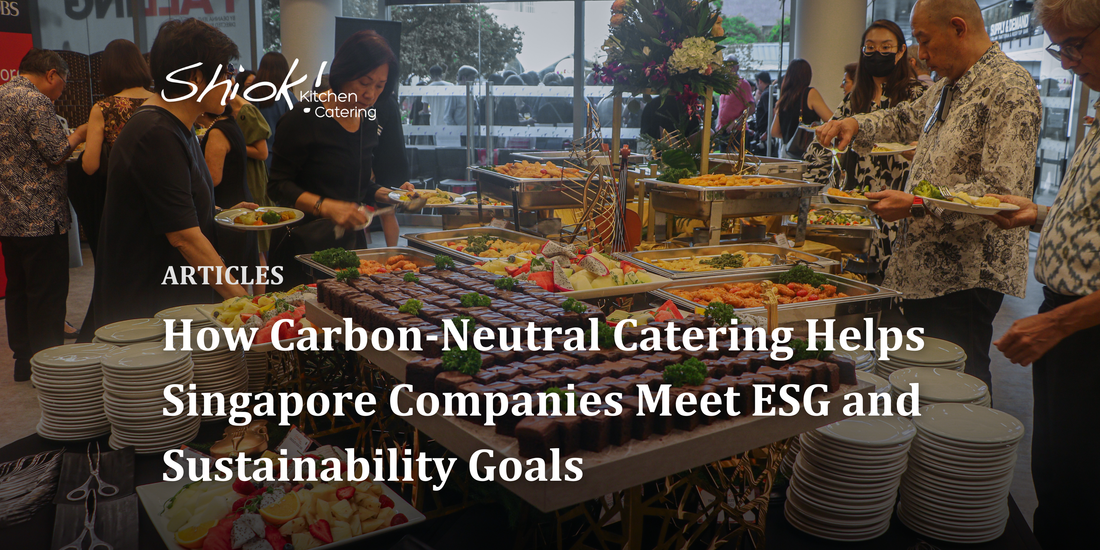 How Carbon-Neutral Catering Helps Singapore Companies Meet ESG and Sustainability Goals