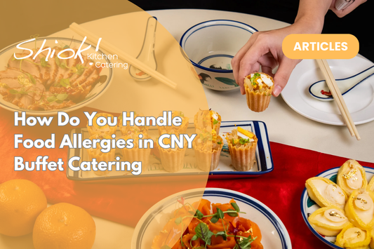 How Do You Handle Food Allergies in CNY Buffet Catering